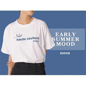 ZUCCa EARLY SUMMER MOOD